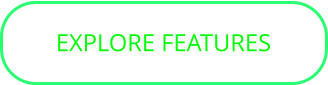 EXPLORE FEATURES