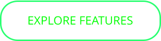EXPLORE FEATURES